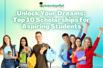 Unlock Your Dreams: Top 10 Scholarships for Aspiring Students