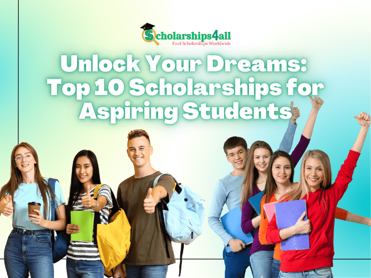 Unlock Your Dreams: Top 10 Scholarships for Aspiring Students